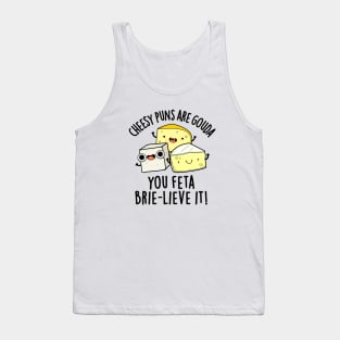 Cheesy Puns Are Gouda You Feta Brielive It Cheese Pun Tank Top